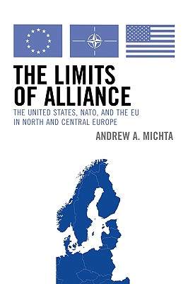 The Limits of Alliance: The U.s., Nato, And the Eu in North And Central Europe