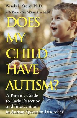 Does My Child Have Autism?: A Parents Guide to Early Detection and Intervention in Autism Spectrum Disorders