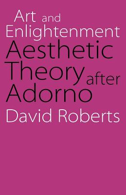 Art And Enlightenment: Aesthetic Theory After Adorno