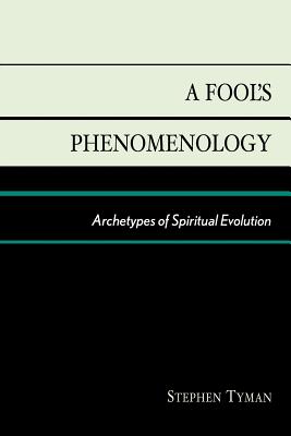 A Fool’s Phenomenology: Archetypes of Spiritual Evolution