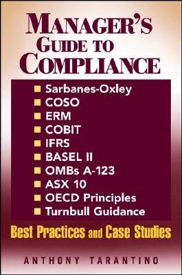 Manager’s Guide To Compliance: Sarbanes-oxley, Coso, Erm, Cobit, Ifrs, Basel Ii, Ombs A-123, Asx 10, Oecd Principles, Turnbull G