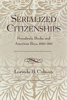 Serialized Citizenships: Periodicals, Books, And American Boys, 1840-1911