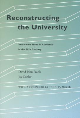 Reconstructing the University: Worldwide Shifts in Academia in the 20th Century