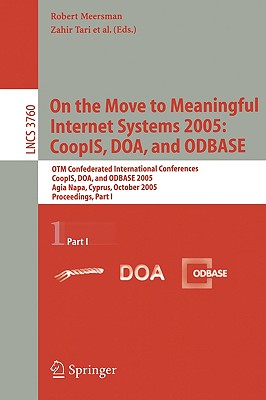 On the Move to Meaningful Internet Systems 2005: Coopis, Doa, And Odbase: Otm Confederated International Conferences, Coopis, Do