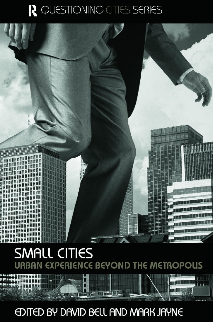 Small Cities: Urban Experience Beyond the Metropolis