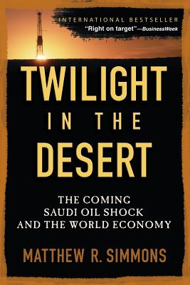 Twilight in the Desert: The Coming Saudi Oil Shock And the World Economy