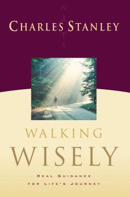 Walking Wisely: Real Guidance for Life Journey