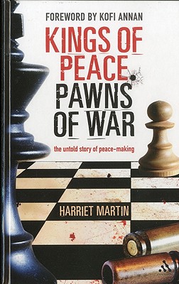 Kings of Peace, Pawns of War: the untold story of peace-making