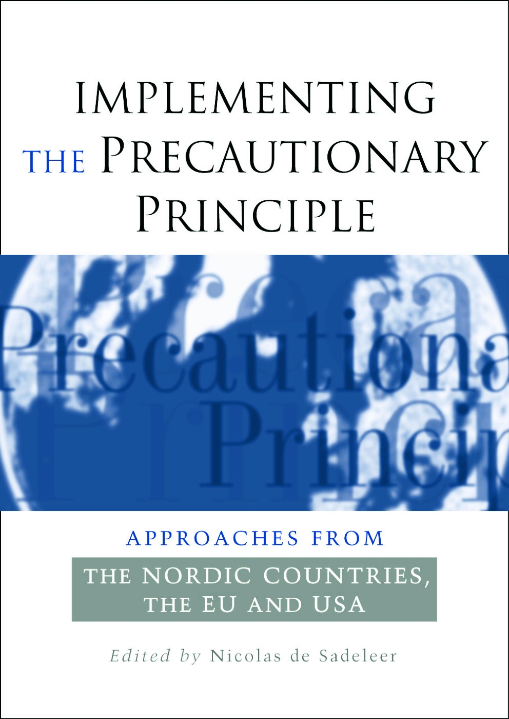 Implementing the Precautionary Principle: Approaches from Nordic Countries, EU And USA