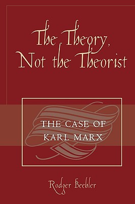 The Theory, Not the Theorist: The Case of Karl Marx