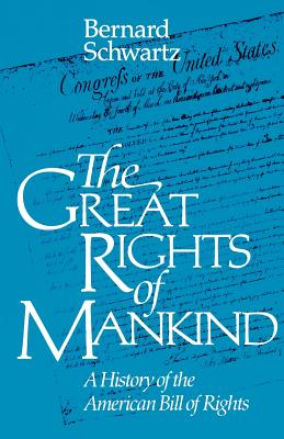 The Great Rights of Mankind: A History of the American Bill of Rights