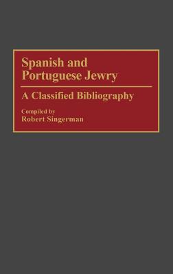 Spanish and Portuguese Jewry: A Classified Bibliography