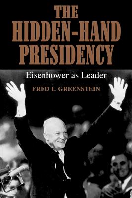 The Hidden-Hand Presidency: Eisenhower As Leader