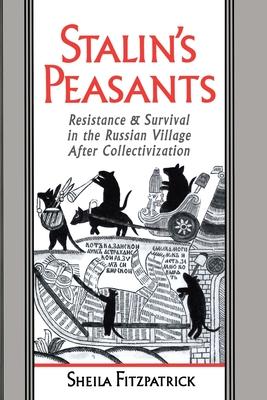 Stalin’s Peasants: Resistance and Survival in the Russian Village After Collectivization