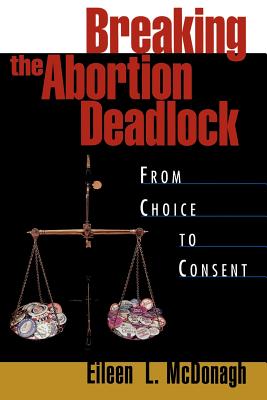 Breaking the Abortion Deadlock: From Choice to Consent