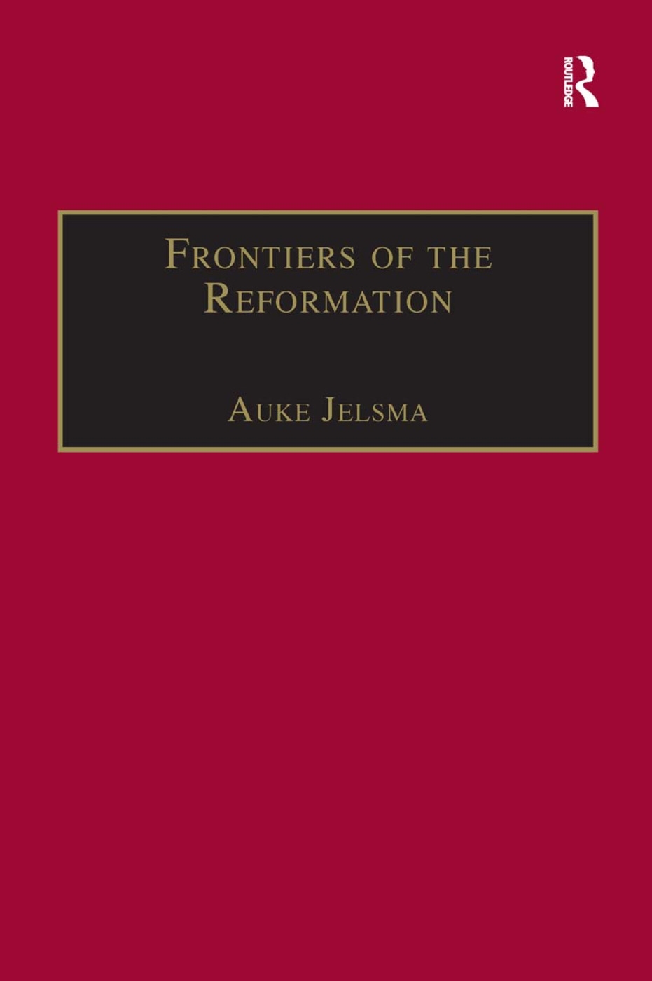 Frontiers of the Reformation: Dissidence and Orthodoxy in Sixteenth-Century Europe