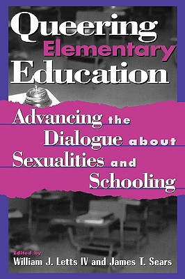 Queering Elementary Education: Advancing the Dialogue about Sexualities and Schooling