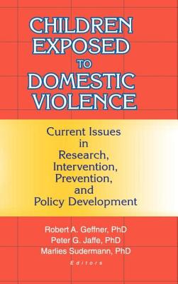 Children Exposed to Domestic Violence: Current, Issues in Research, Intervention, Prevention, and Policy Development