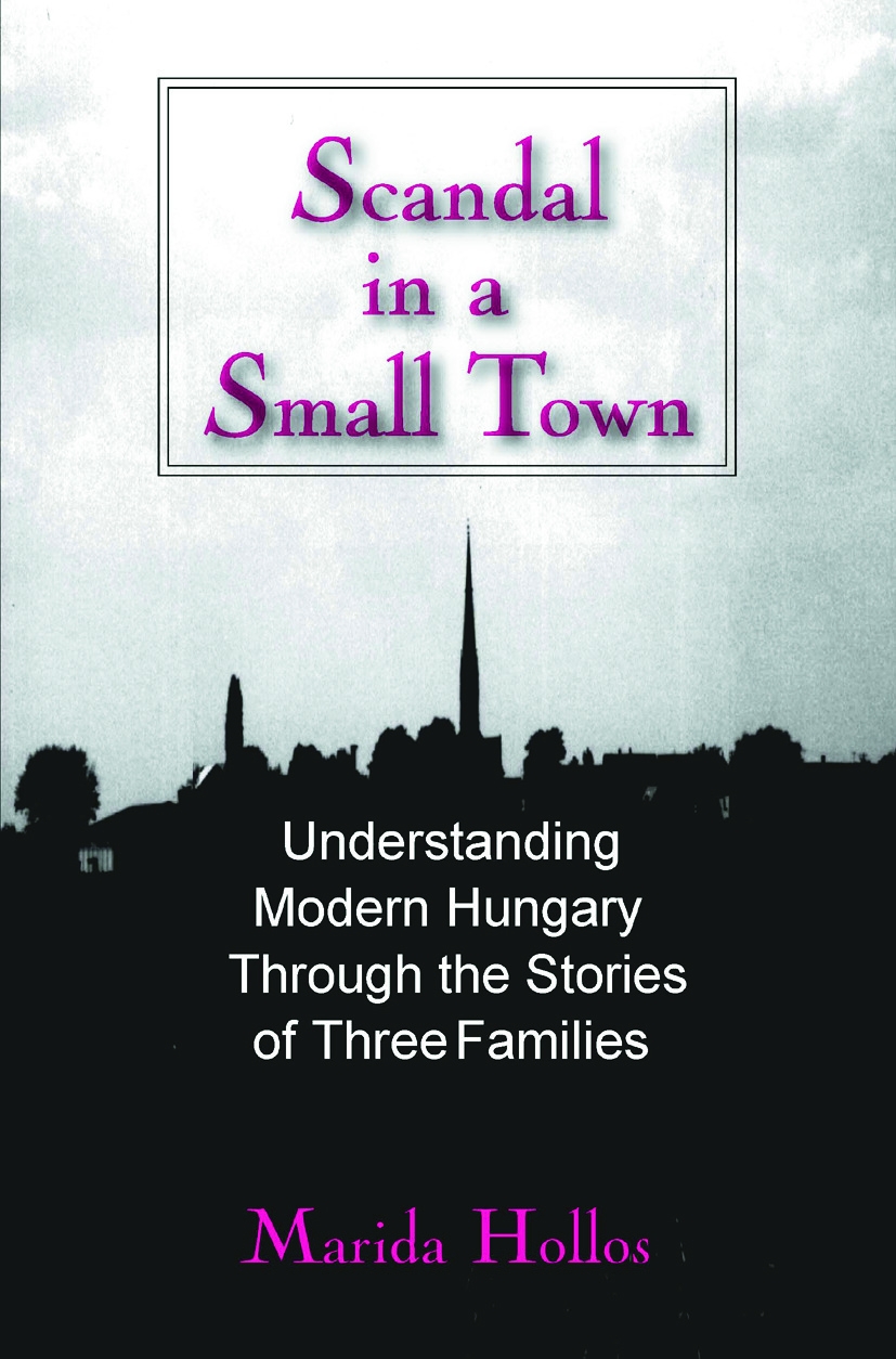 Scandal in a Small Town: Understanding Modern Hungary Through the Stories of Three Families