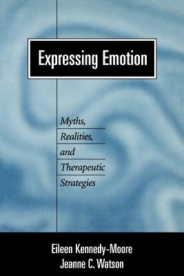 Expressing Emotion: Myths, Realities, and Therapeutic Strategies