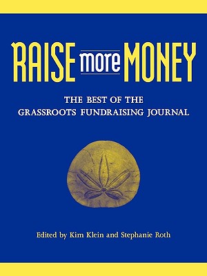 Raise More Money: The Best of the Grassroots Fundraising Journal