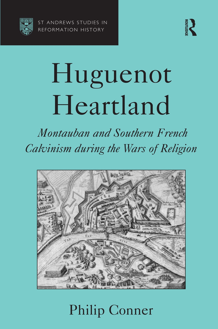 Huguenot Heartland: Montaubal and Southern French Calvinism During the Wars of Religion