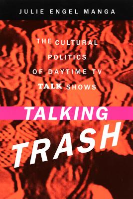 Talking Trash: The Cultural of Daytime TV Talk Shows