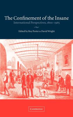 The Confinement of the Insane: International Perspectives, 1800 1965