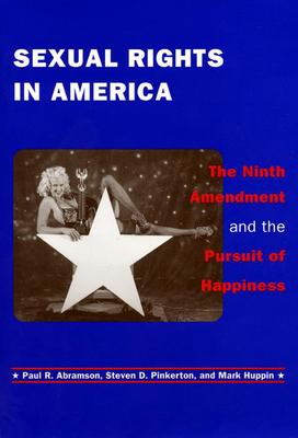 Sexual Rights in America: The Ninth Amendment and the Pursuit of Happiness