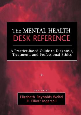 The Mental Health Desk Reference: A Practice-Based Guide to Diagnosis, Treatment, and Professional Ethics