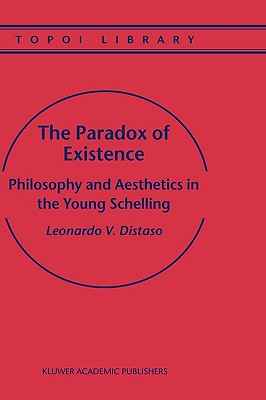 The Paradox Of Existence: Philosophy And Aesthetics In The Young Schelling
