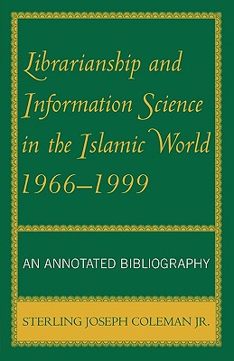 Librarianship and Information Science in the Islamic World, 1966-1999: An Annotated Bibliography