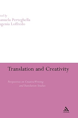 Translation and Creativity: Perspectives on Creative Writing and Translation Studies