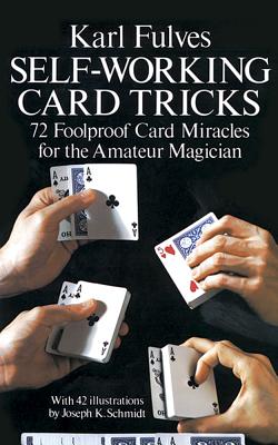 Self-Working Card Tricks: 72 Foolproof Card Miracles for the Amateur Magician