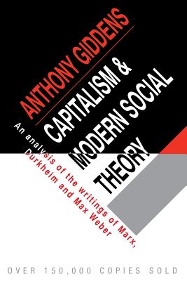 Capitalism and Modern Social Theory; An Analysis of the Writings of Marx, Durkheim and Max Weber.