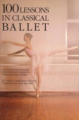 100 Lessons in Classical Ballet: The Eight-Year Program of Leningrad’s Vaganova Choreographic School