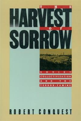 The Harvest of Sorrow: Soviet Collectivization and the Terror-Famine