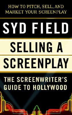 Selling a Screenplay: The Screenwriter’s Guide to Hollywood