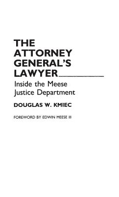 The Attorney General’s Lawyer: Inside the Meese Justice Department