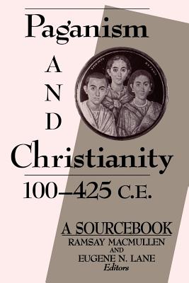 Paganism and Christianity, 100-425 C.E.: A Sourcebook