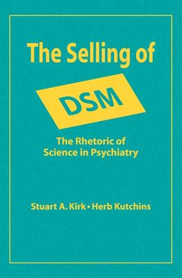 The Selling of Dsm: The Rhetoric of Science in Psychiatry