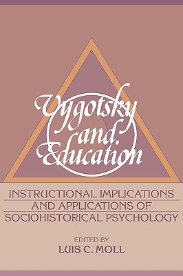 Vygotsky and Education: Instructional Implications and Applications of Sociohistorical Psychology