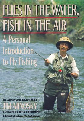 Flies in the Water, Fish in the Air: A Personal Introduction to Fly-Fishing