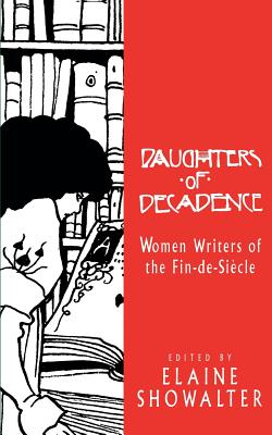 Daughters of Decadence: Women Writers of the Fin De Siecle