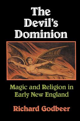 The Devil’s Dominion: Magic and Religion in Early New England