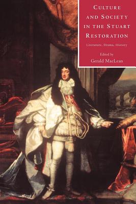 Culture and Society in the Stuart Restoration: Literature, Drama, History