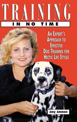 Training in No Time: An Expert’s Approach to Effective Dog Training for Hectic Life Styles