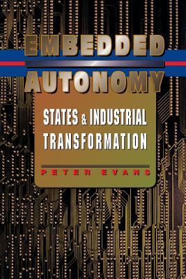 Embedded Autonomy: States and Industrial Transformation