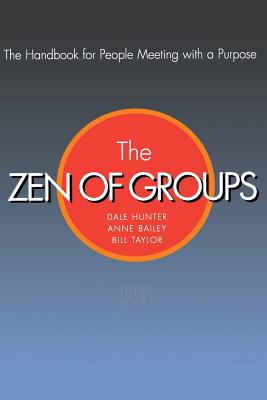 Zen of Groups: A Handbook for People Meeting With a Purpose