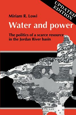 Water and Power: The Politics of a Scarce Resource in the Jordan River Basin